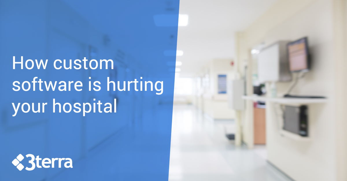 How custom software is hurting your hospital